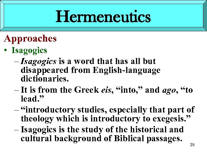 Hermeneutics Approaches • Isagogics – Isagogics is a word that has all but disappeared