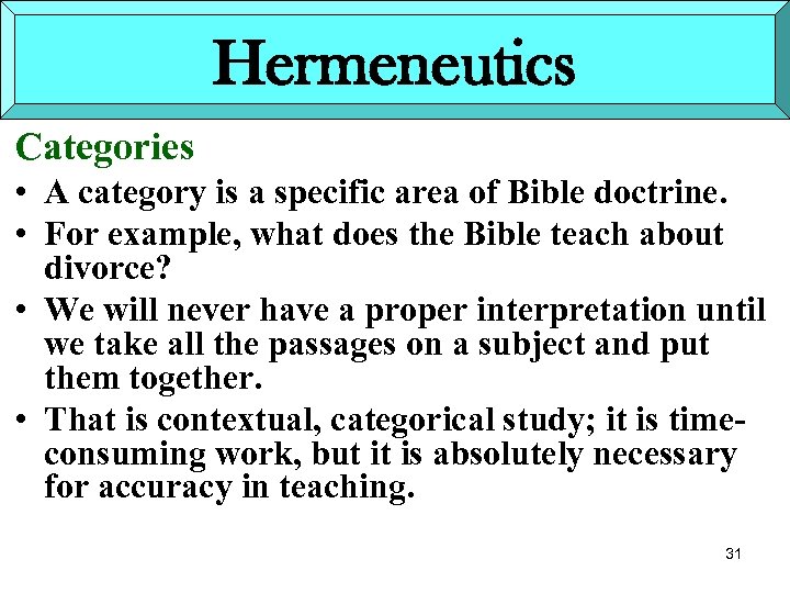 Hermeneutics Categories • A category is a specific area of Bible doctrine. • For