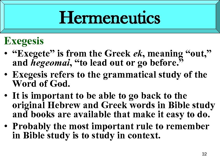 Hermeneutics Exegesis • “Exegete” is from the Greek ek, meaning “out, ” and hegeomai,