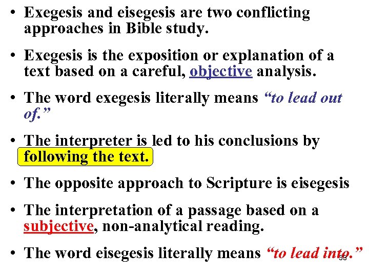  • Exegesis and eisegesis are two conflicting approaches in Bible study. • Exegesis