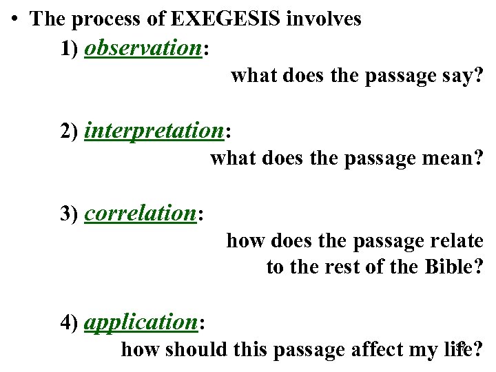  • The process of EXEGESIS involves 1) observation: what does the passage say?