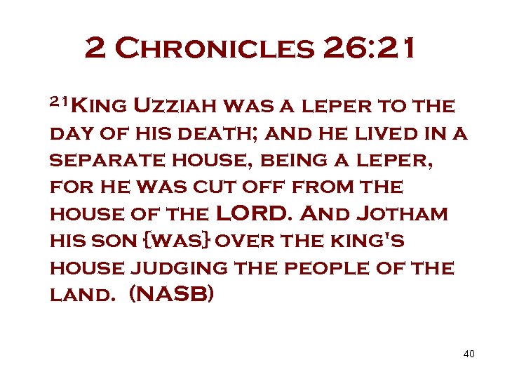 2 Chronicles 26: 21 21 King Uzziah was a leper to the day of