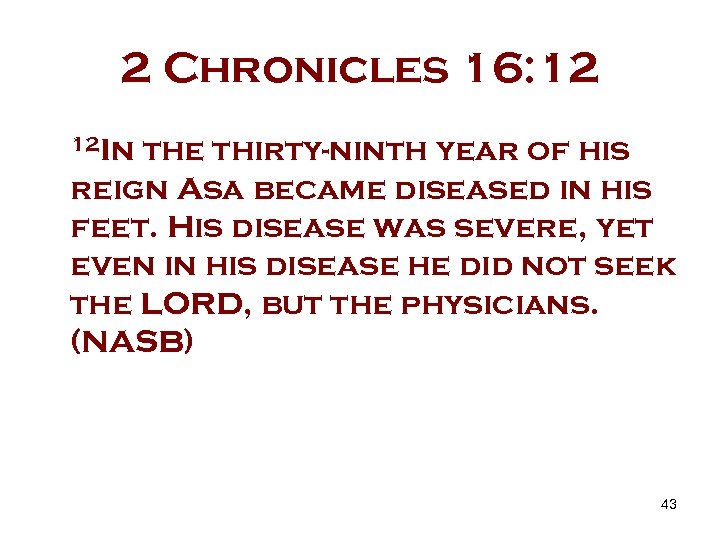 2 Chronicles 16: 12 12 In the thirty-ninth year of his reign Asa became