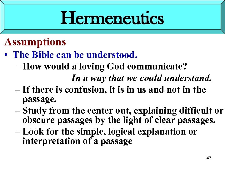 Hermeneutics Assumptions • The Bible can be understood. – How would a loving God