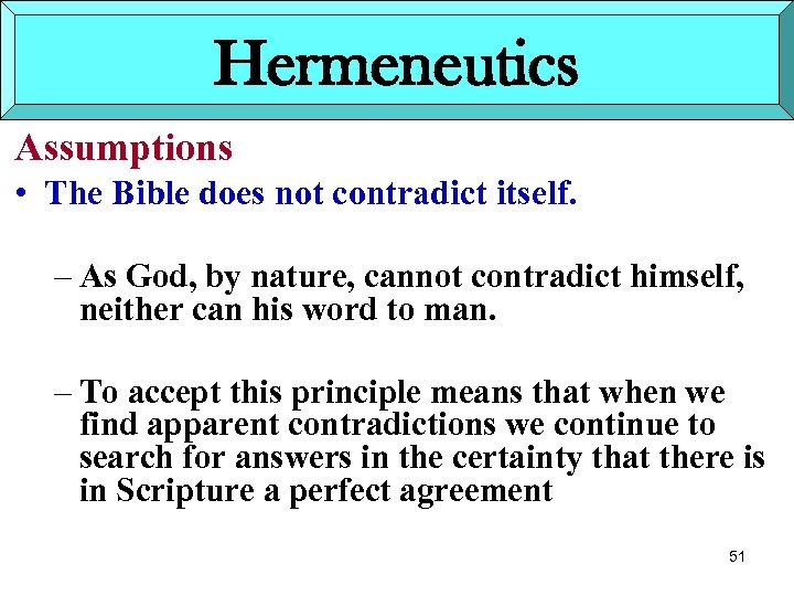 Hermeneutics Assumptions • The Bible does not contradict itself. – As God, by nature,