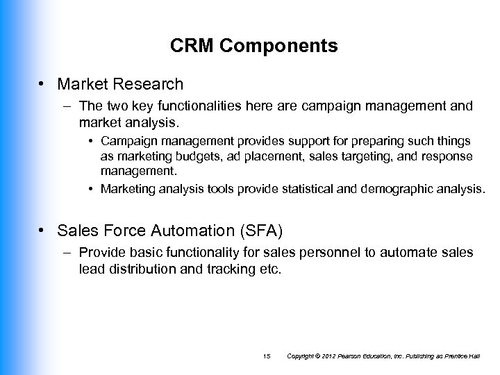 CRM Components • Market Research – The two key functionalities here are campaign management