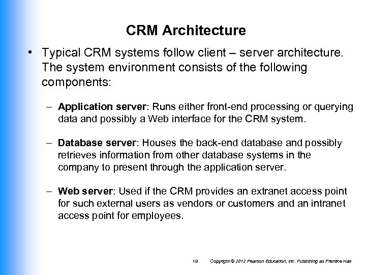 CRM Architecture • Typical CRM systems follow client – server architecture. The system environment