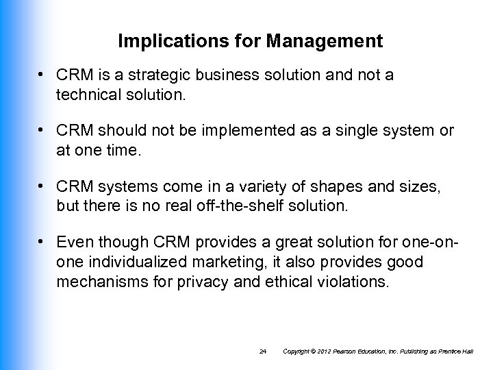 Implications for Management • CRM is a strategic business solution and not a technical