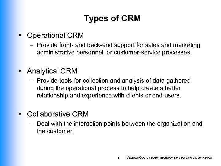 Types of CRM • Operational CRM – Provide front- and back-end support for sales