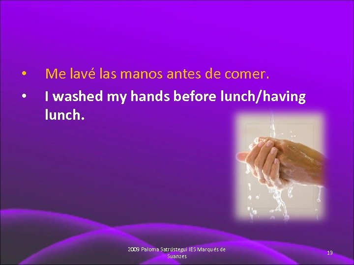  • • Me lavé las manos antes de comer. I washed my hands