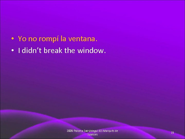  • Yo no rompí la ventana. • I didn’t break the window. 2009