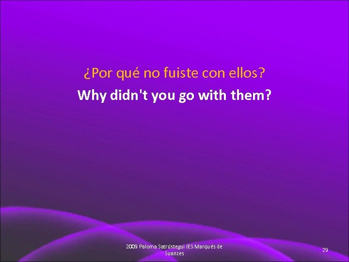 ¿Por qué no fuiste con ellos? Why didn't you go with them? 2009 Paloma