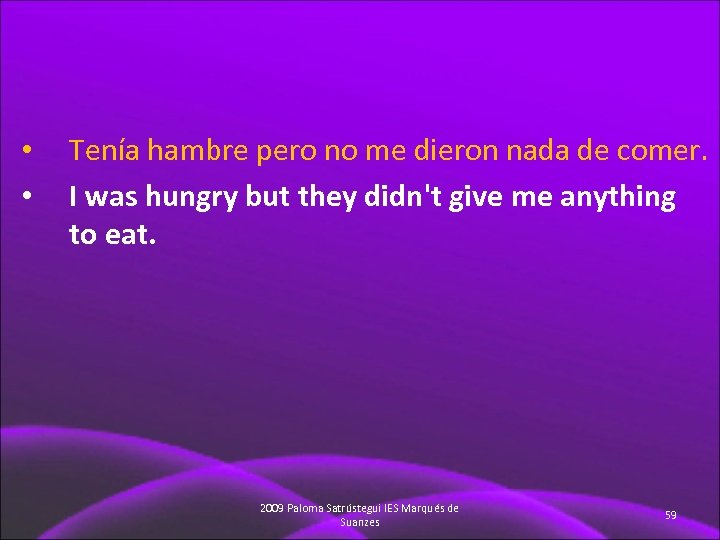  • • Tenía hambre pero no me dieron nada de comer. I was