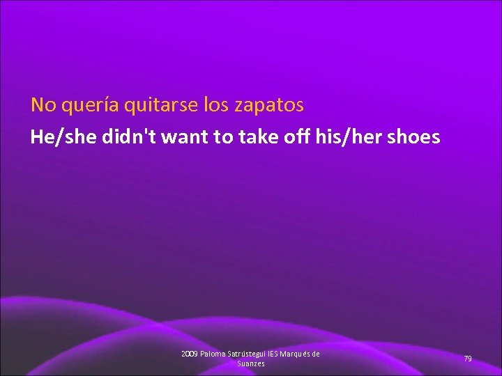 No quería quitarse los zapatos He/she didn't want to take off his/her shoes 2009