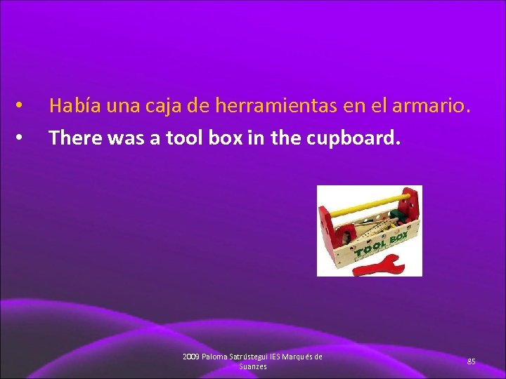  • • Había una caja de herramientas en el armario. There was a