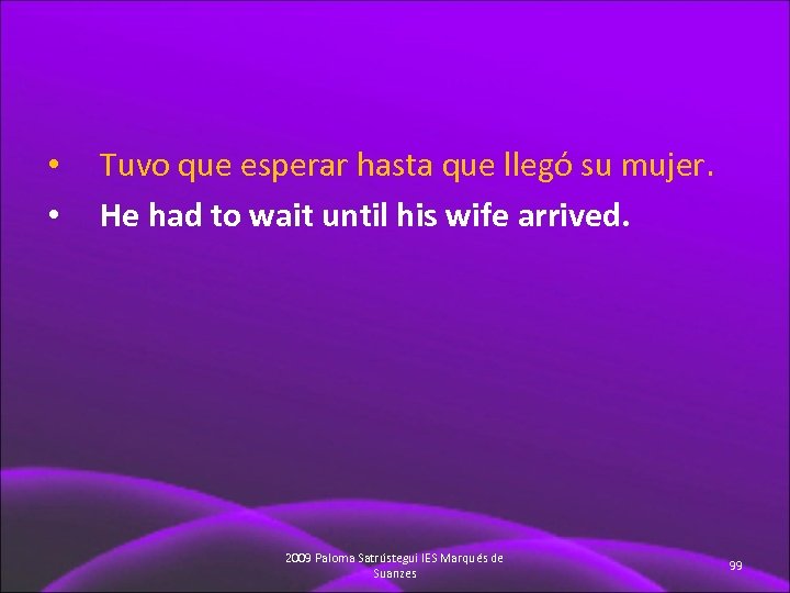  • • Tuvo que esperar hasta que llegó su mujer. He had to