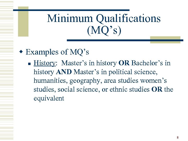 Minimum Qualifications (MQ’s) w Examples of MQ’s n History: Master’s in history OR Bachelor’s