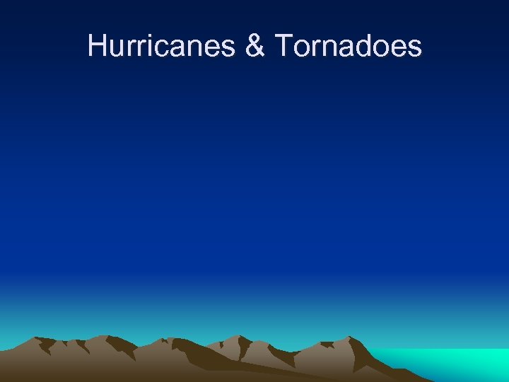 Hurricanes & Tornadoes 