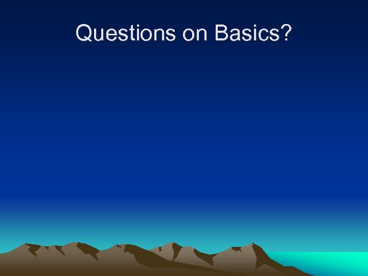 Questions on Basics? 