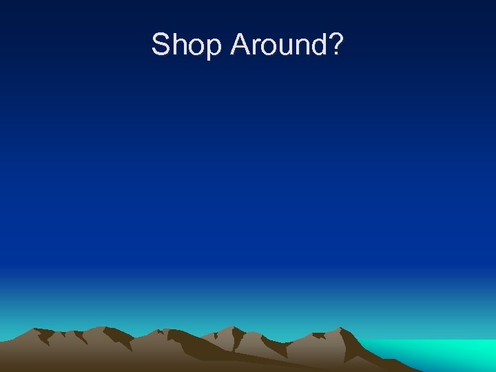 Shop Around? 