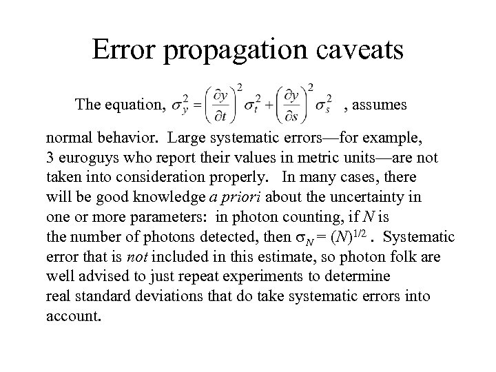 Error propagation caveats The equation, , assumes normal behavior. Large systematic errors—for example, 3
