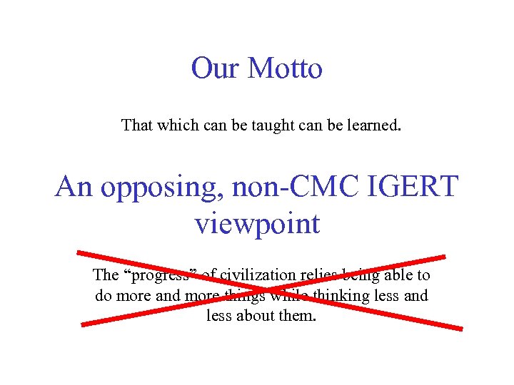 Our Motto That which can be taught can be learned. An opposing, non-CMC IGERT