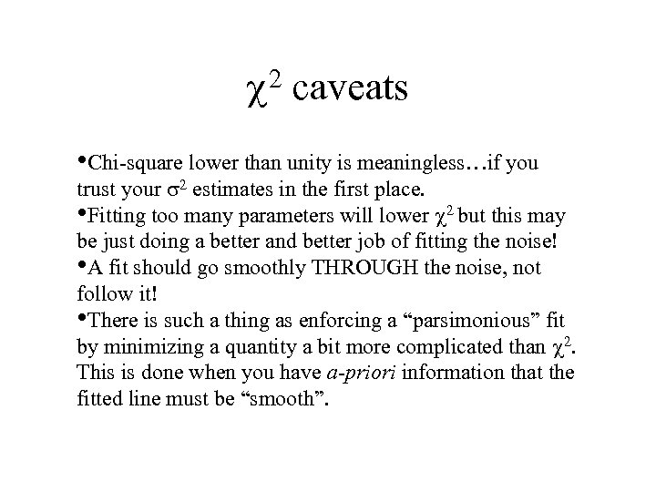 2 c caveats • Chi-square lower than unity is meaningless…if you trust your s