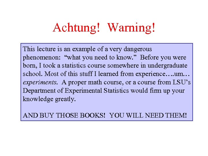 Achtung! Warning! This lecture is an example of a very dangerous phenomenon: “what you