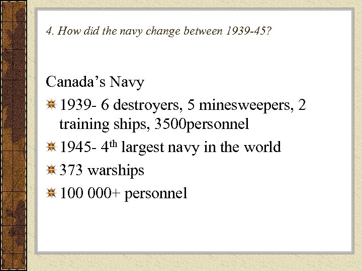 4. How did the navy change between 1939 -45? Canada’s Navy 1939 - 6