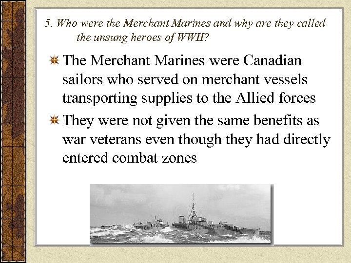 5. Who were the Merchant Marines and why are they called the unsung heroes