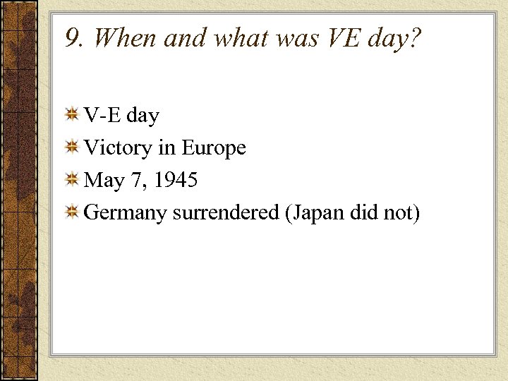 9. When and what was VE day? V-E day Victory in Europe May 7,