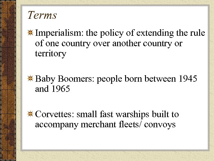 Terms Imperialism: the policy of extending the rule of one country over another country