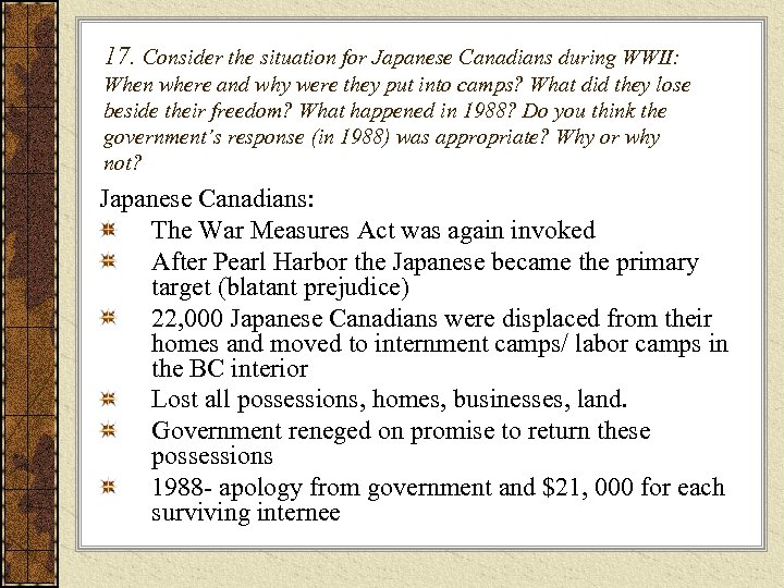 17. Consider the situation for Japanese Canadians during WWII: When where and why were