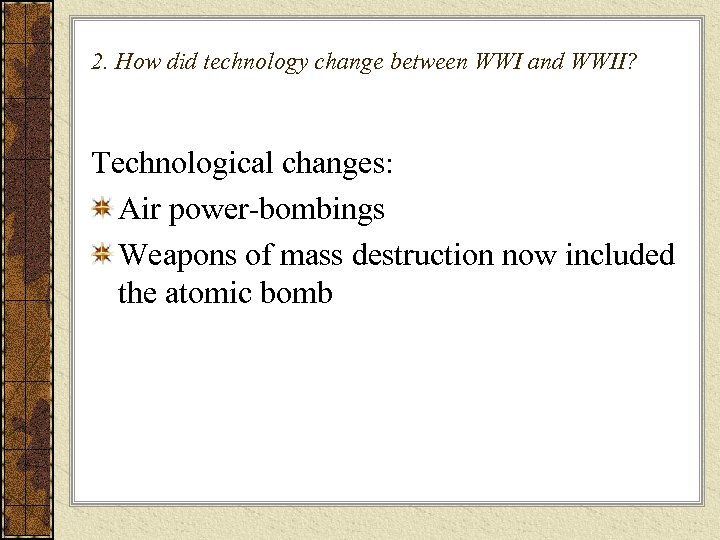 2. How did technology change between WWI and WWII? Technological changes: Air power-bombings Weapons