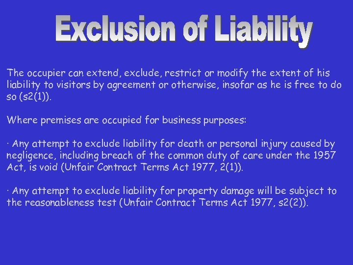 The occupier can extend, exclude, restrict or modify the extent of his liability to