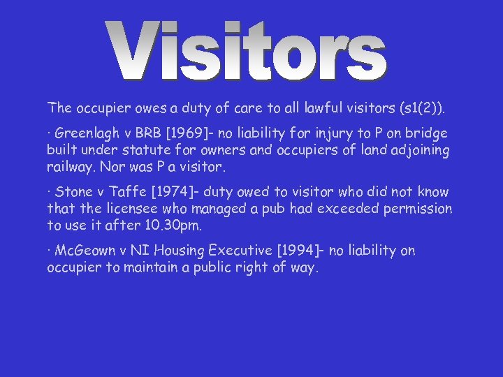 The occupier owes a duty of care to all lawful visitors (s 1(2)). ·