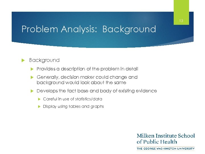 13 Problem Analysis: Background Provides a description of the problem in detail Generally, decision