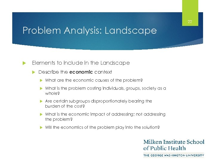 22 Problem Analysis: Landscape Elements to include in the Landscape Describe the economic context