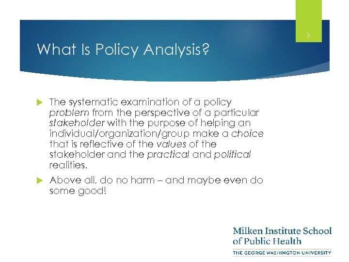 3 What Is Policy Analysis? The systematic examination of a policy problem from the