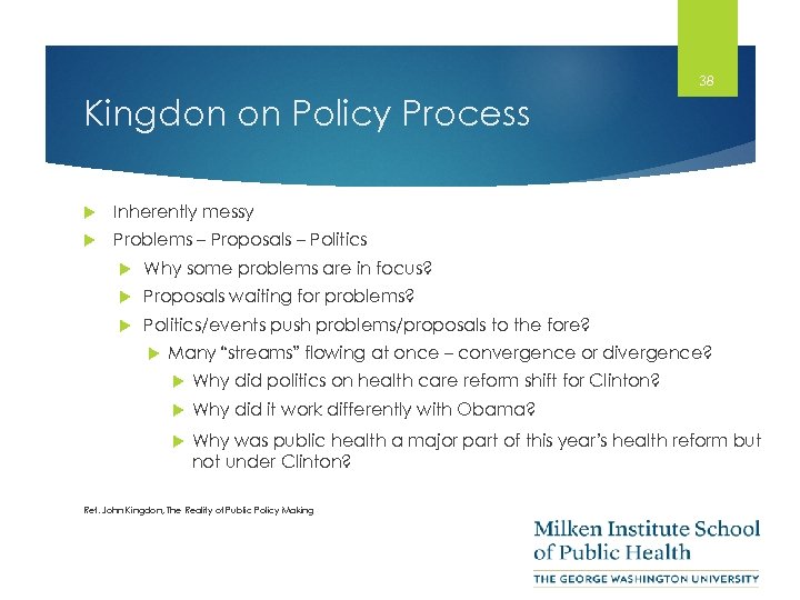 38 Kingdon on Policy Process Inherently messy Problems – Proposals – Politics Why some