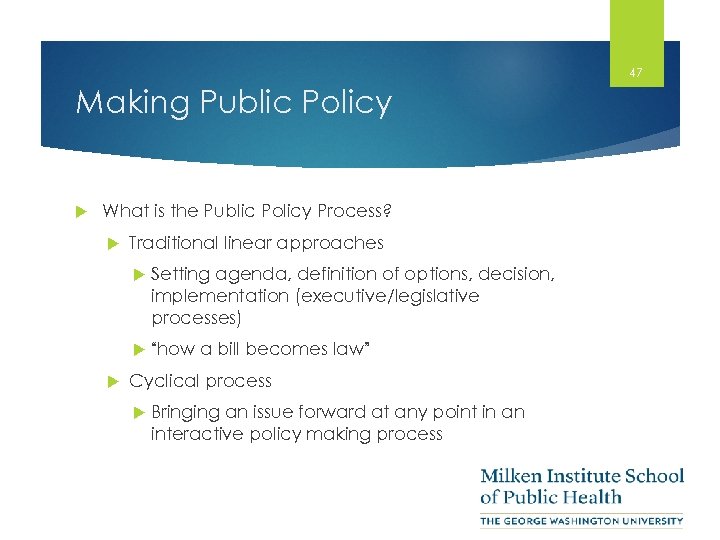 47 Making Public Policy What is the Public Policy Process? Traditional linear approaches Setting