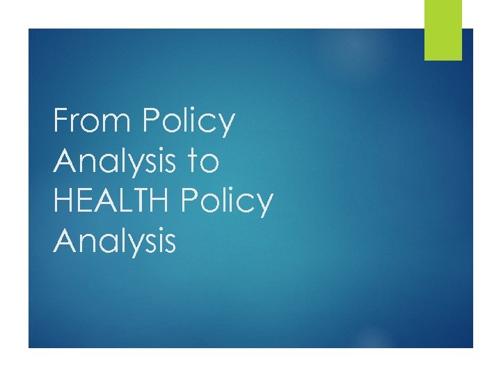From Policy Analysis to HEALTH Policy Analysis 