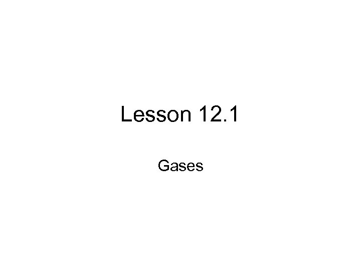 Lesson 12. 1 Gases 