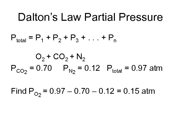 Dalton’s Law Partial Pressure Ptotal = P 1 + P 2 + P 3