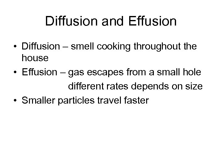 Diffusion and Effusion • Diffusion – smell cooking throughout the house • Effusion –