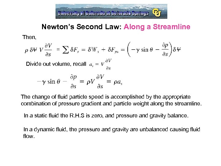 Newton’s Second Law: Along a Streamline Then, = Divide out volume, recall The change