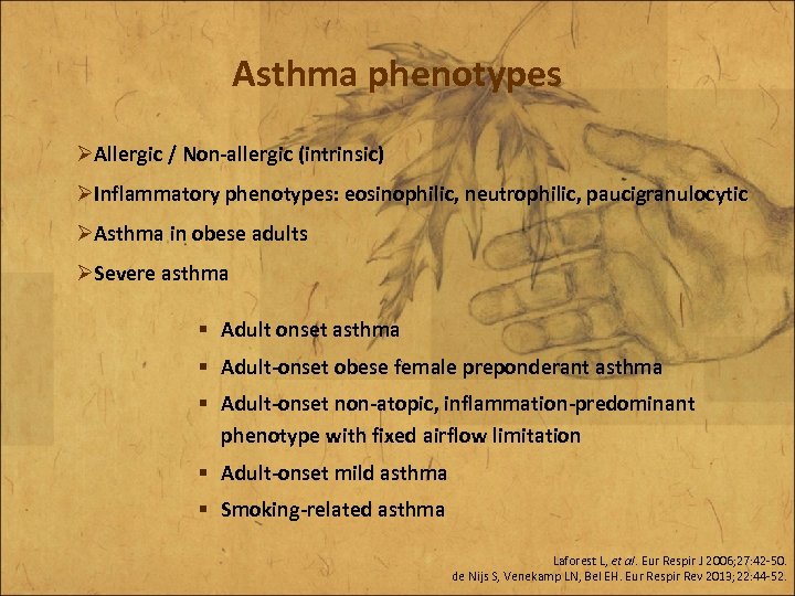 Asthma phenotypes ØAllergic / Non-allergic (intrinsic) ØInflammatory phenotypes: eosinophilic, neutrophilic, paucigranulocytic ØAsthma in obese