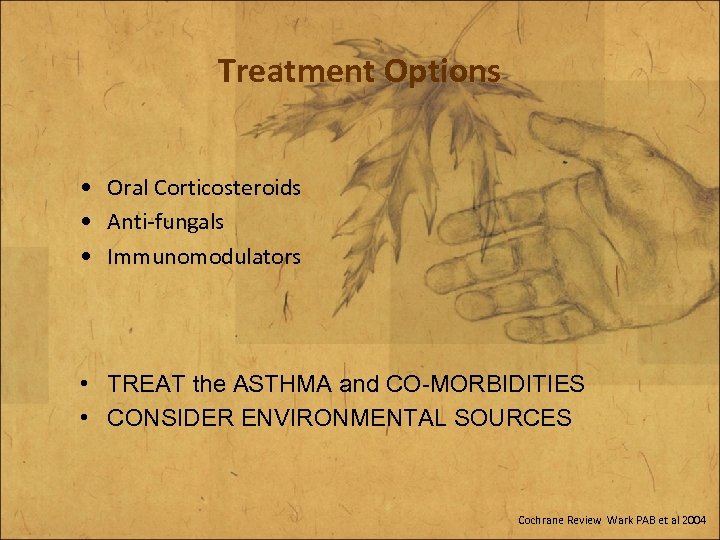 Treatment Options • Oral Corticosteroids • Anti-fungals • Immunomodulators • TREAT the ASTHMA and