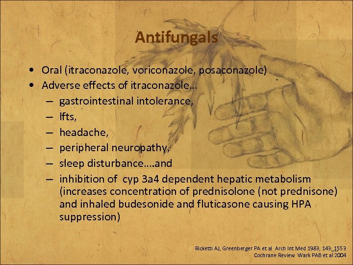 Antifungals • Oral (itraconazole, voriconazole, posaconazole) • Adverse effects of itraconazole… – gastrointestinal intolerance,