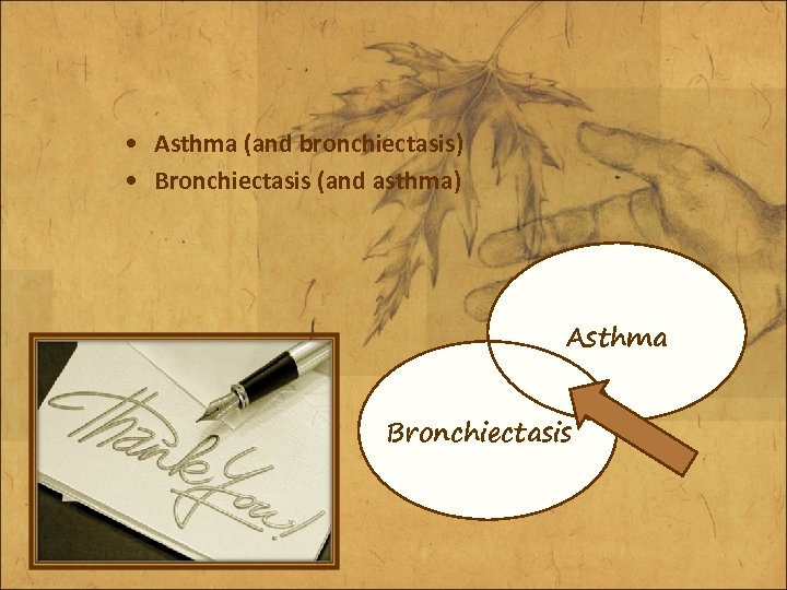  • Asthma (and bronchiectasis) • Bronchiectasis (and asthma) Asthma Bronchiectasis 